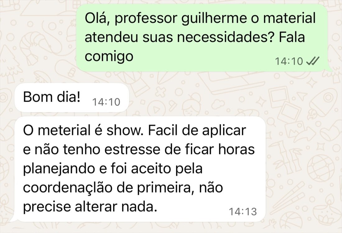 Print de conversa no WhatsApp: a Prof+ pergunta se o material atendeu às necessidades e o professor responde que o material é show, fácil de aplicar, que não tem estresse de ficar horas planejando e que foi aceito pela coordenação de primeira, sem precisar alterar nada.